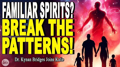How to Overcome Familiar Spirits & Break Generational Curses // Dr. Kynan Bridges joins Katie Souza