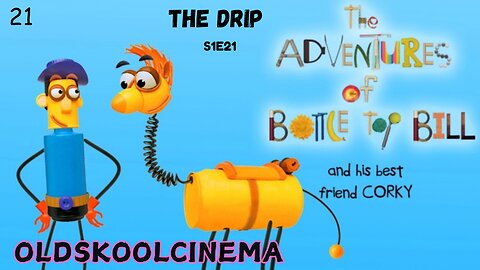 S1E21 - The Drip - The adventures of Bottle-top Bill and his best friend corky