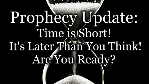 Time is Short! - Are You Ready?
