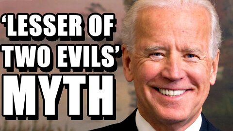 Joe Biden Is NOT The "Lesser Of Two Evils"