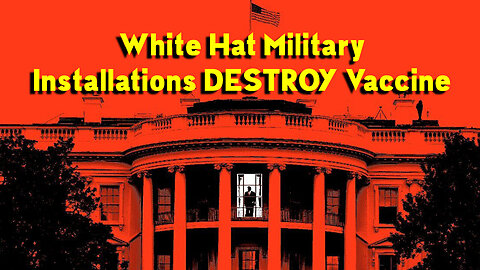 White Hat Military Installations DESTROY Vaccine