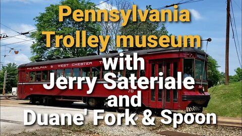 Pennsylvania trolley museum, with Jerry Sateriale and Duane. 12 Jun 2021 part 1