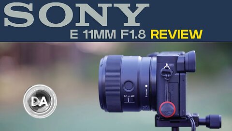 Sony 11mm F1.8 Wide Angle Prime Review | DA