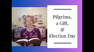 Pilgrims, a Gift and Election Day