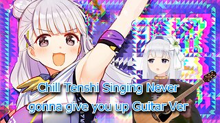 Vtuber Shirayuri Lily sings Never Gonna Give You Up Guitar Ver - Tenshi roll