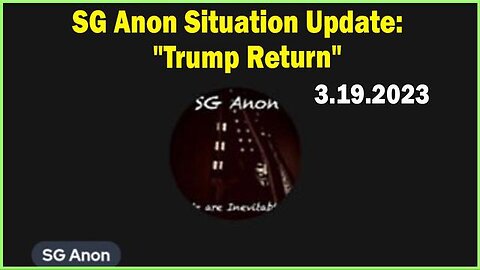 SG ANON: SITUATION UPDATE MARCH 19, 2023: TRUMP'S ARREST