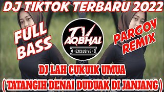 DJ TIKTOK TERBARU 2022 | DJ LAH CUKUIK UMUA ( TATANGIH DENAI DUDUAK DI JANJANG ) | REMIX FULL BASS