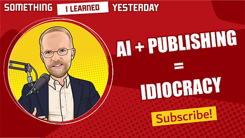 157: AI plus publishing makes idiocracy. Is there a way out?