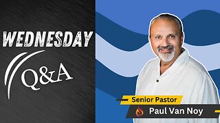 Wednesday Night Q&A | Pastor Paul Van Noy | 06/05/2024 LIVE