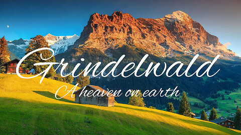 Grindelwald A heaven on earth (with commentary)
