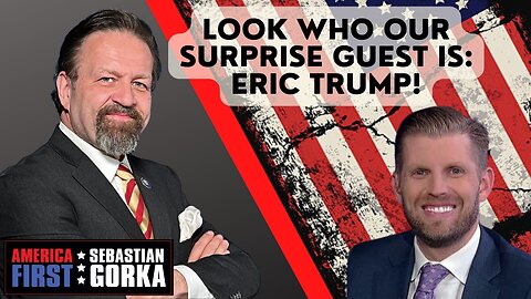 Look who our Surprise Guest is: Eric Trump! With Sebastian Gorka on AMERICA First