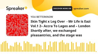 Skin Tight x Leg Over - Mr Life is Eazi Vol.1 2– Accra To Lagos and – London Shortly after, we exc