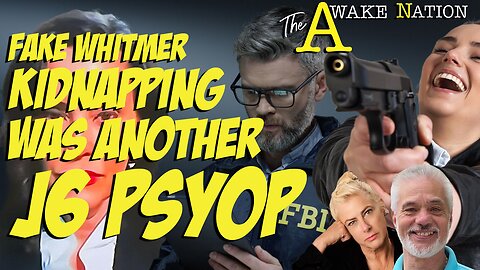 The Awake Nation 05.22.2024 Fake Whitmer Kidnapping Was Another J6 PSYOP