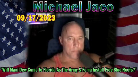 Michael Jaco HUGE Intel: "Will Maui Dew Come To Florida As The Army & Fema Install Free Blue Roofs?"