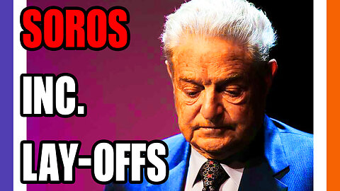 Soros Inc Doing MASSIVE Lay-Offs Worldwide