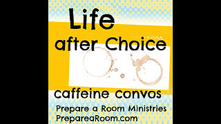 Life after Choice: Caffeine Convo Podcast 01