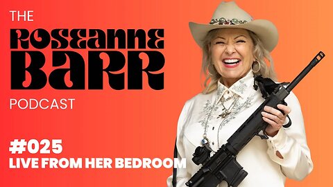 Live from the Bedroom! The Roseanne Barr Podcast: Episode 25