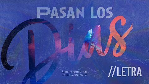 Pasan Los Días - Aldrin Echeverri & Paula Montanez (Letra)