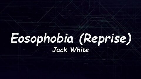 Jack White - Eosophobia Reprise (Lyrics)