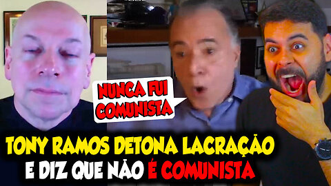 TONY RAMOS DETONA LACRAÇÃO E DIZ QUE NÃO É COMUNISTA