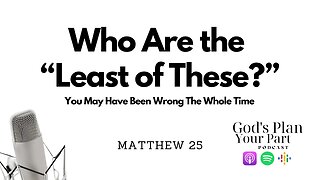 Matthew 25 | Keys to Christian Living and Compassion: Who Are the Least of These?
