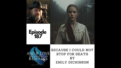 Episode 187 - Because I Could Not Stop For Death by Emily Dickinson