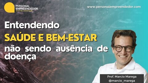 #114 Entendendo Saúde e Bem-estar não sendo ausência de doença | Com Prof. Marcio Marega