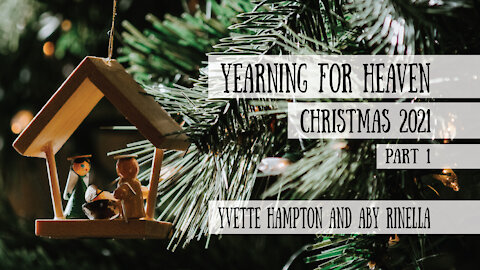 Yearning for Heaven, Part 1 - Yvette Hampton and Aby Rinella - Christmas 2021