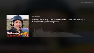 Ep 184 - Susan Ray - One Wheel Grandma - Run Into The Sky - ClearPropTV paramotor podcast