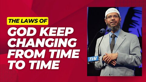 The Laws of God Keep Changing from Time to Time - Dr Zakir Naik