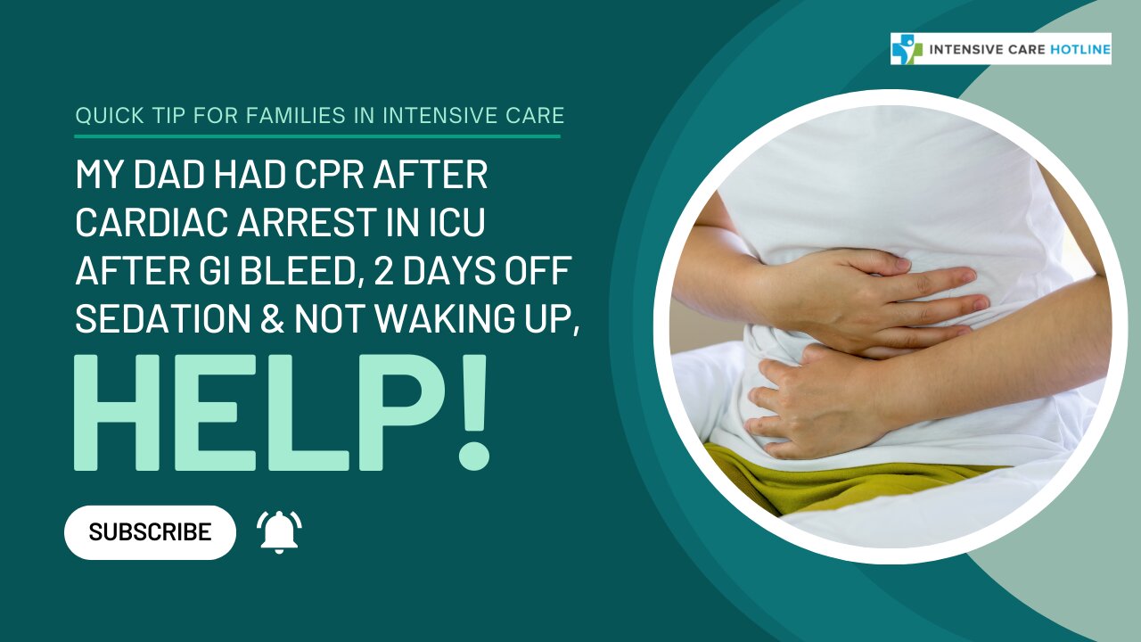 My Dad Had CPR After Cardiac Arrest in ICU After GI Bleed,2 Days Off - Reasons For Not Waking Up After Sedation