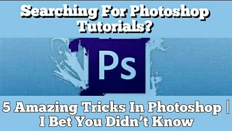 Searching For Photoshop Tutorials? 5 Amazing Tricks In Photoshop | I Bet You Didn’t Know