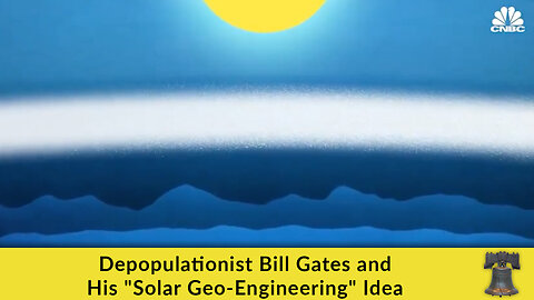 Depopulationist Bill Gates and His "Solar Geo-Engineering" Idea