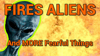 FIRES ALIENS And More Fearful Things