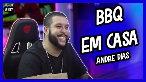 Andre Dias - BBQ Em Casa Primeiro canal de churrasco do Brasil - Podcast 3 Irmãos #157
