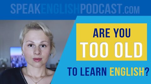 #175 Are you too old to learn English?