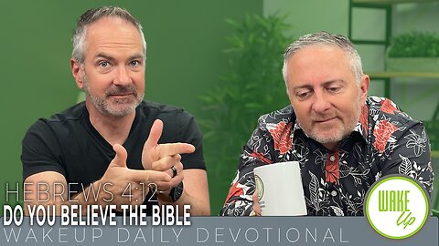 WakeUp Daily Devotional | Do You Believe the Bible | Hebrews 4:12