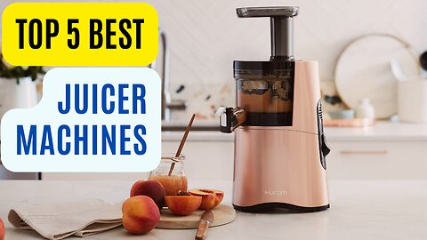 Top 5 best juicer machines review in 2024