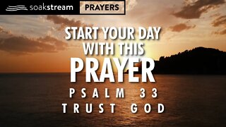 TRUST IN GOD! Start Your Day With This Prayer Through PSALM 33!