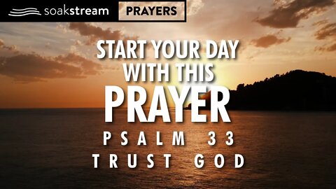 TRUST IN GOD! Start Your Day With This Prayer Through PSALM 33!