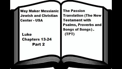 Bible Study - The Passion Translation - TPT - Luke 13-24 - Part 2