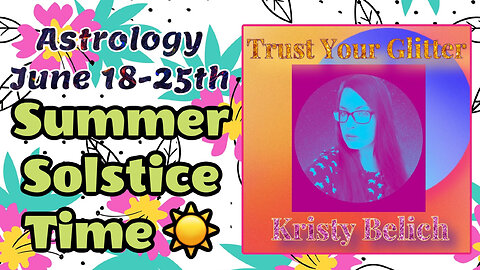 Astrology of July 18-25th : Summer Solstice Time ☀️