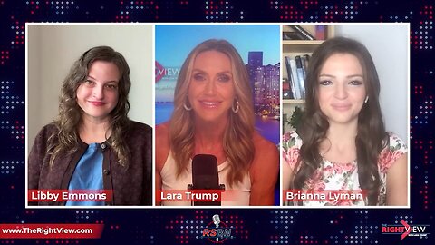 The Right View with Lara Trump, Libby Emmons, & Brianna Lyman 8/22/23