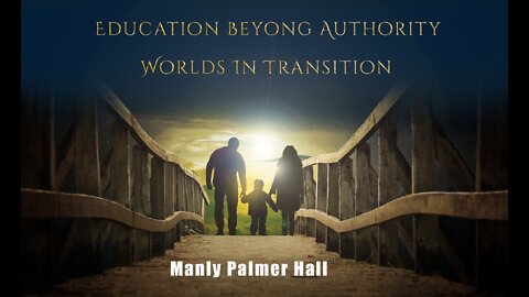 Education Beyond Authority - Worlds In Transition by Manly Palmer Hall