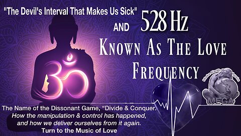 The Name of the Dissonant Game, “Divide & Conquer.” How the Manipulation & Control has happened. The Devil's Interval That Makes Us Sick. Turn to the Music of Love: 528 Hz, Known as The Love Frequency