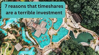 7 reasons that timeshares are a terrible investment