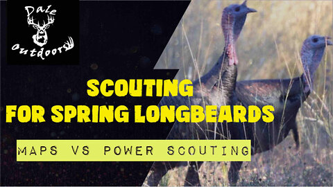 Scouting for Spring Longbeards/ Maps vs Power Scouting