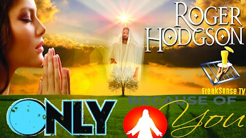 Only Because of You by Roger Hodgson ~ A Mighty Tribute to God
