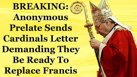 BREAKING: Cardinal Sends Anonymous Letter To Peers Demanding They Be Ready To Replace Francis