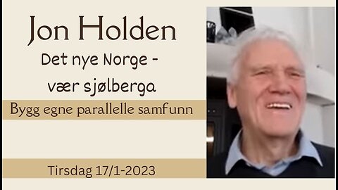 17.01.2023 Jon Holden; Det nye Norge – Vær sjølvberga. Spørsmål og svar.